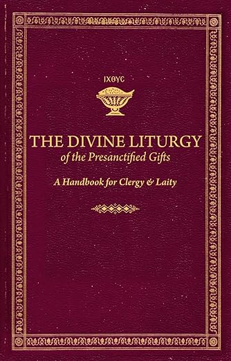 The Divine Liturgy of the Presanctified Gifts: A Handbook for Clergy and Laity